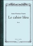 Couverture du livre « Le cahier bleu » de Anne-Florence Faurre aux éditions Amalthee