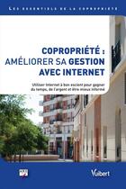 Couverture du livre « Copropriété : améliorer sa gestion avec internet ; utiliser internet à bon escient pour gagner du temps, de l'argent et être mieux informé » de  aux éditions Vuibert