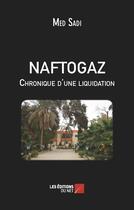Couverture du livre « Naftogaz chronique d'une liquidation » de Med Sadi aux éditions Editions Du Net