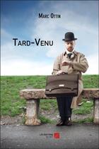 Couverture du livre « Tard-venu » de Marc Ottin aux éditions Editions Du Net