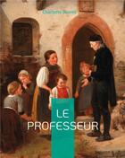 Couverture du livre « Le professeur : le premier roman de Charlotte Brontë » de Charlotte Brontë aux éditions Books On Demand