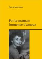 Couverture du livre « Petite maman immense d'amour » de Pascal Verbaere aux éditions Books On Demand