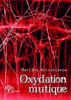 Couverture du livre « Oxydation mutique » de Martine Roccabianca aux éditions Edilivre
