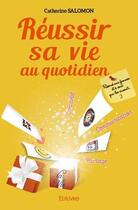 Couverture du livre « Réussir sa vie au quotidien » de Catherine Salomon aux éditions Edilivre