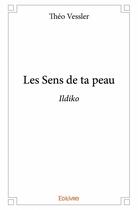 Couverture du livre « Les sens de ta peau ; ildiko » de Theo Vessler aux éditions Edilivre