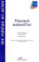 Couverture du livre « Foucault aujourd'hui ; acte des neuvièmes rencontres ina-sorbonne » de Didier Eribon et Roger Chartier aux éditions Editions L'harmattan