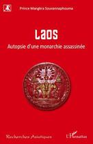 Couverture du livre « Laos ; autopsie d'une monarchie assassinée » de Mangkra Souvannaphouma aux éditions Editions L'harmattan