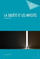 Couverture du livre « La Société et les Infestés » de Dominique Marie aux éditions Mon Petit Editeur