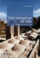 Couverture du livre « Une voyageuse en Iran » de Lorraine Pobel aux éditions Societe Des Ecrivains