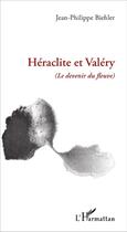 Couverture du livre « Héraclite et Valéry ; le devenir du fleuve » de Jean-Philippe Biehler aux éditions L'harmattan