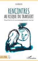 Couverture du livre « Rencontres au risque du transfert ; psychiatrie et accompagnement social » de Lisa Bouvier aux éditions L'harmattan