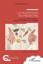 Couverture du livre « La nutrition en médecine ; approche épistémologique, problèmes éthiques et cas cliniques » de Cardenas Diana aux éditions L'harmattan