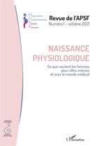 Couverture du livre « Naissance physiologique - vol01 - ce que veulent les femmes pour elles-memes et avec le monde medica » de  aux éditions L'harmattan