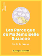 Couverture du livre « Les Parce que de mademoiselle Suzanne » de Emile Desbeaux et Leon Benett aux éditions Epagine