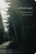 Couverture du livre « La 89 est-ouest » de Cecile Coulon et Christophe Goussard aux éditions Filigranes