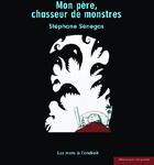 Couverture du livre « Mon père, chasseur de monstres » de Senegas Stephane aux éditions Danger Public