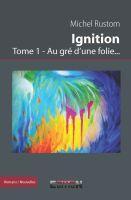 Couverture du livre « Ignition t.1 ; au gré d'une folie... » de Michel Rustom aux éditions Inlibroveritas