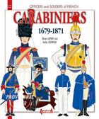 Couverture du livre « Officers and soldiers of french carabiniers ; 1679-1871 » de Olivier Lapray et Andre Jouineau aux éditions Histoire Et Collections