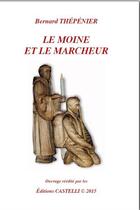 Couverture du livre « Le moine et le marcheur » de Bernard Thepenier aux éditions Castelli