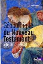 Couverture du livre « Géopolitique du nouveau testament ; été 30 - été 70 » de Bruno Guerard aux éditions Golias