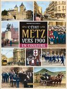 Couverture du livre « C'ETAIT METZ VERS 1900 EN COULEURS » de Maxime Bucciarelli aux éditions Serge Domini