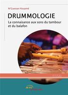 Couverture du livre « Drummologie : la connaissance aux sons du tambour et du balafon » de N'Guessan Kouame aux éditions Jets D'encre