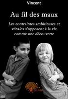 Couverture du livre « Au fil des maux » de Vincent aux éditions Edilivre