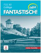 Couverture du livre « Fantastisch ! neu : allemand ; 1re année ; cahier d'activités ; A1 » de  aux éditions La Maison Des Langues