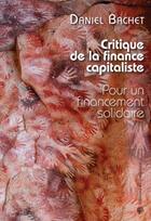 Couverture du livre « Critique de la finance capitaliste ; pour un financement solidaire » de Daniel Bachet aux éditions Croquant