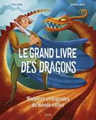 Couverture du livre « Le grand livre des dragons : histoires et légends du monde entier » de Anna Lang aux éditions Kimane