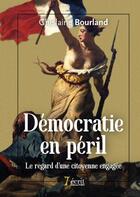 Couverture du livre « Democratie en peril le regard d une citoyenne engagee » de Bourland Ghislaine aux éditions 7 Ecrit