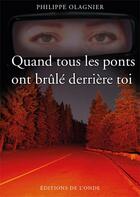 Couverture du livre « Quand tous les ponts ont brûlé derrière toi » de Philippe Plagnier aux éditions De L'onde