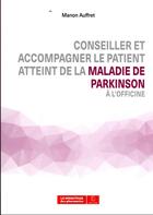 Couverture du livre « Conseiller et accompagner le patient atteint de la maladie de Parkinson à l'officine » de Manon Auffret aux éditions Moniteur Des Pharmacies