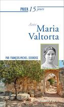 Couverture du livre « Prier 15 jours avec... Tome 236 : Maria Valtorta » de Francois-Michel Debroise aux éditions Nouvelle Cite