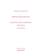 Couverture du livre « Bergson structuraliste : L'aube d'une autre anthropologie structurale et cognitive » de Sebastien Miravete aux éditions Les Presses Du Reel