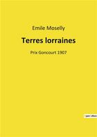 Couverture du livre « Terres lorraines - prix goncourt 1907 » de Emile Moselly aux éditions Culturea
