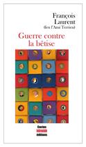 Couverture du livre « Guerre contre la bêtise » de Francois Laurent aux éditions Cactus Inebranlable