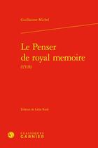 Couverture du livre « Le Penser de royal memoire (1518) » de Guillaume Michel aux éditions Classiques Garnier