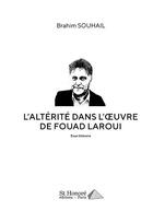 Couverture du livre « L alterite dans l oeuvre de fouad laroui » de Brahim Souhail aux éditions Saint Honore Editions