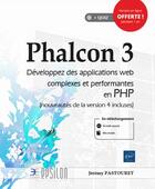 Couverture du livre « Phalcon 3 ; développez des applications web complexes et performantes en PHP » de Jeremy Pastouret aux éditions Eni