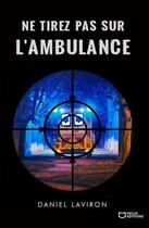 Couverture du livre « Ne tirez pas sur l'ambulance » de Daniel Laviron aux éditions Hello Editions