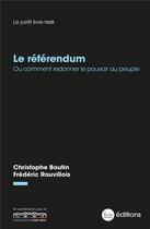 Couverture du livre « Le Référendum : Ou comment redonner le pouvoir au peuple » de Frederic Rouvillois et Christophe Boutin aux éditions La Nouvelle Librairie