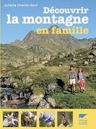 Couverture du livre « Découvrir la montagne en famille » de Juliette Cheriki-Nort aux éditions Delachaux & Niestle