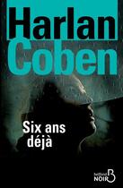 Couverture du livre « Six ans déjà » de Harlan Coben aux éditions Belfond