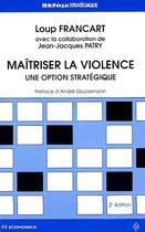 Couverture du livre « Maitriser la violence ; une option strategique ; 2e edition » de Francart Loup aux éditions Economica
