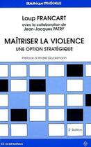 Couverture du livre « Maitriser la violence ; une option strategique ; 2e edition » de Francart/Loup aux éditions Economica