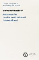 Couverture du livre « Reconstruire l'ordre institutionnel international » de Samantha Besson aux éditions College De France