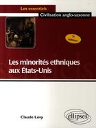 Couverture du livre « Les minorités ethniques aux Etats-Unis (2e édition) » de Claude Levy aux éditions Ellipses