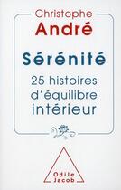 Couverture du livre « Sérénité ; 25 histoires d'équilibre intérieur » de Christophe Andre aux éditions Odile Jacob