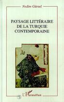 Couverture du livre « Paysage littéraire de la Turquie contemporaine » de Nedim Gursel aux éditions L'harmattan